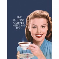 I like to Think Coffee Needs Me Small A5 Tin Metal Steel Sign Retro Humour Funny