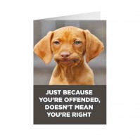Adult Humour Dog Just Because You're Offended Doesn't Mean You're Right Card  